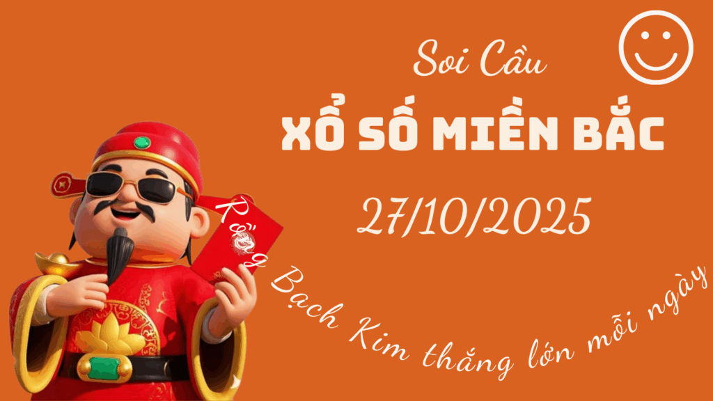 Rong Bach Kim 247 soi cầu xổ số Miền Bắc ngày 27/10/2025