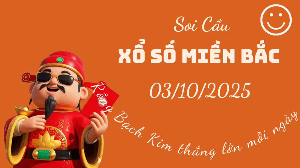 Rong Bach Kim 247 soi cầu xổ số Miền Bắc ngày 03/10/2025