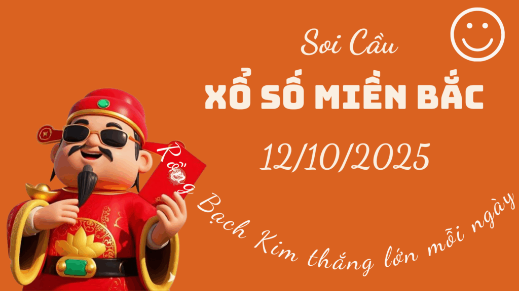 Rong Bach Kim 247 soi cầu xổ số Miền Bắc ngày 12/10/2025