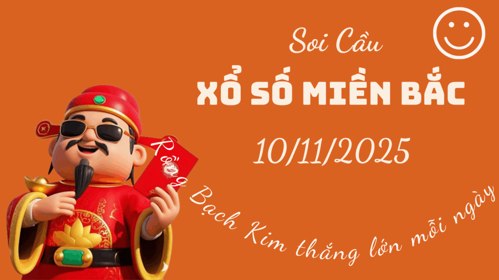 Rong Bach Kim 247 soi cầu xổ số Miền Bắc ngày 10/11/2025